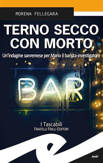 Terno secco con morto. Un'indagine sanremese per Mario il barista-investigatore - Morena Fellegara - Libro Frilli 2022, Tascabili. Noir | Libraccio.it