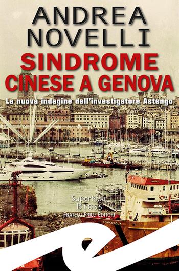 Sindrome cinese a Genova. La nuova indagine dell'investigatore Astengo - Andrea Novelli - Libro Frilli 2022, Supernoir bross | Libraccio.it