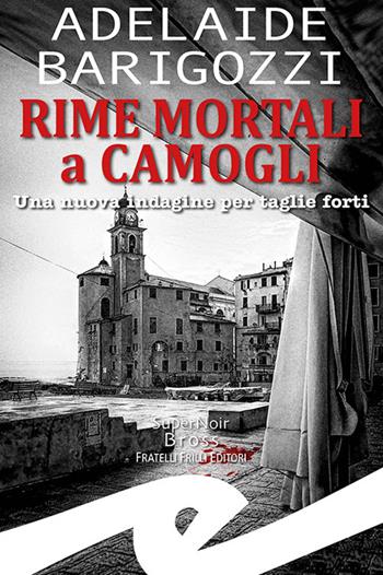 Rime mortali a Camogli. Una nuova indagine per taglie forti - Adelaide Barigozzi - Libro Frilli 2023, Supernoir bross | Libraccio.it