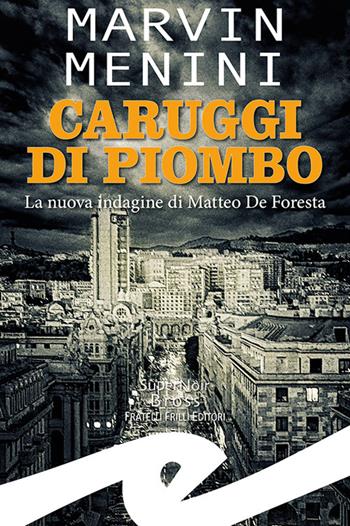 Caruggi di piombo. La nuova indagine di Matteo De Foresta - Marvin Menini - Libro Frilli 2023, Supernoir bross | Libraccio.it