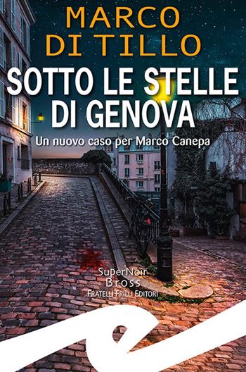 Sotto le stelle di Genova. Un nuovo caso per Marco Canepa - Marco Di Tillo - Libro Frilli 2023, Supernoir bross | Libraccio.it
