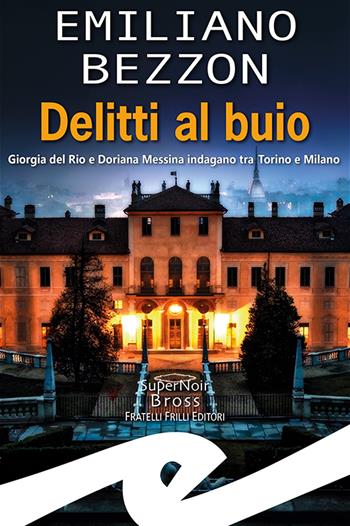 Delitti al buio. Giorgia del Rio e Doriana Messina indagano tra Torino e Milano - Emiliano Bezzon - Libro Frilli 2023, Supernoir bross | Libraccio.it