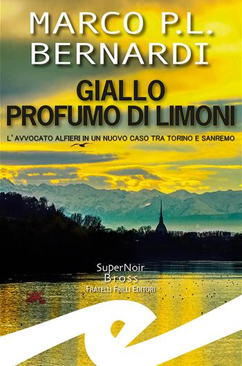 Giallo profumo limoni. L'avvocato Alfieri in un nuovo caso tra Torino e Sanremo - Marco P. L. Bernardi - Libro Frilli 2023, Supernoir bross | Libraccio.it