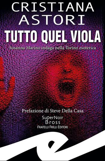 Tutto quel viola - Cristiana Astori - Libro Frilli 2023, Supernoir bross | Libraccio.it