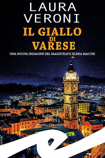 Il giallo di Varese. Una nuova indagine del magistrato Elena Macchi - Laura Veroni - Libro Frilli 2023, Supernoir bross | Libraccio.it