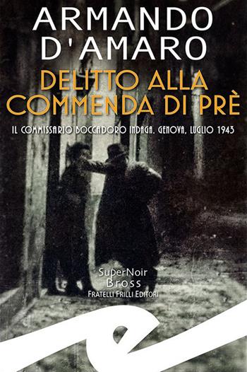 Delitto alla Commenda di Prè. Il commissario Boccadoro indaga - Armando D'Amaro - Libro Frilli 2024, Supernoir bross | Libraccio.it