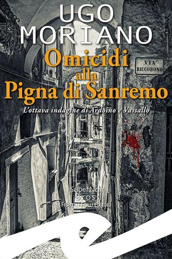Omicidi alla Pigna di Sanremo. L'ottava indagine di Ardoino e Vassallo - Ugo Moriano - Libro Frilli 2023, Supernoir bross | Libraccio.it
