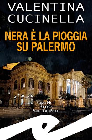 Nera è la pioggia su Palermo - Valentina Cucinella - Libro Frilli 2023, Supernoir bross | Libraccio.it