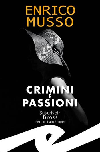 Crimini e passioni - Enrico Musso - Libro Frilli 2023, Supernoir bross | Libraccio.it