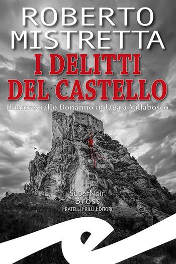 I delitti del castello. Il maresciallo Bonanno indaga a Villabosco - Roberto Mistretta - Libro Frilli 2024, Supernoir bross | Libraccio.it