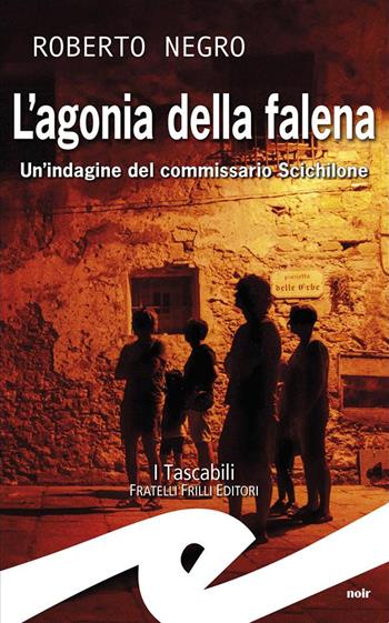 L'agonia della falena. Un'indagine del commissario Scichilone - Roberto Negro - Libro Frilli 2024 | Libraccio.it