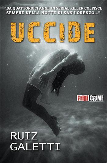 Uccide - Sebastiano Mignone Ruiz, Alfredo Giulio Galetti - Libro Frilli 2024 | Libraccio.it