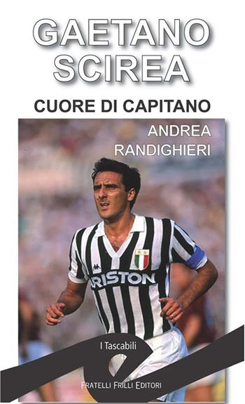 Gaetano Scirea. Cuore di capitano - Andrea Randighieri - Libro Frilli 2024, I tascabili | Libraccio.it