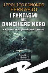 I fantasmi del Banchiere Nero. La quarta indagine di Raoul Sforza