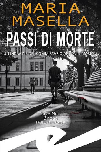 Passi di morte. Un'indagine del commissario Antonio Mariani - Maria Masella - Libro Frilli 2024 | Libraccio.it