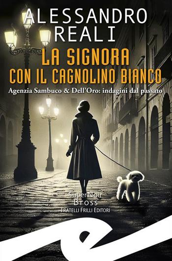 Signora con il cagnolino bianco. Agenzia Sambuco & Dell'Oro: indagini dal passato - Alessandro Reali - Libro Frilli 2024 | Libraccio.it