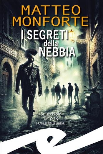 I segreti della nebbia - Matteo Monforte - Libro Frilli 2025 | Libraccio.it