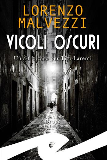 Vicoli oscuri. Un altro caso per Tito Laremi - Lorenzo Malvezzi - Libro Frilli 2025 | Libraccio.it