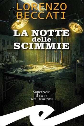 La notte delle scimmie - Lorenzo Beccati - Libro Frilli 2025 | Libraccio.it