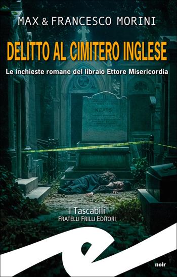 Delitto al cimitero inglese. Le inchieste romane del libraio Ettore Misericordia - Max Morini, Francesco Morini - Libro Frilli 2025 | Libraccio.it
