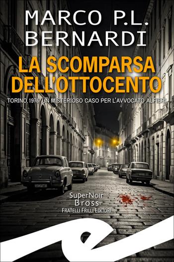 La scomparsa dell'Ottocento. Torino, 1976. Un misterioso caso per l'avvocato Alfieri - Marco Bernardi - Libro Frilli 2025 | Libraccio.it