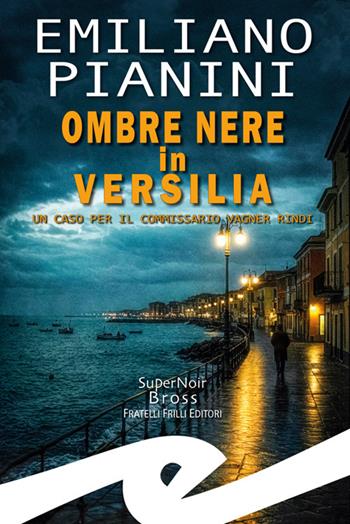 Ombre nere in Versilia. Un caso per il commissario Vagner Rindi - Emiliano Pianini - Libro Frilli 2025 | Libraccio.it