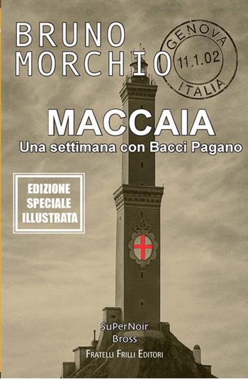 Maccaia. Una settimana con Bacci Pagano - Bruno Morchio - Libro Frilli 2025 | Libraccio.it