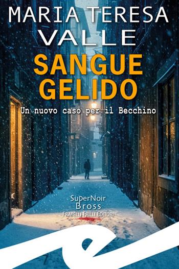 Sangue gelido. Un nuovo caso per il Becchino - Maria Teresa Valle - Libro Frilli 2025 | Libraccio.it
