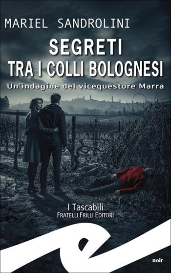 Segreti tra i colli bolognesi. Un'indagine del vicequestore Marra - Mariel Sandrolini - Libro Frilli 2025, Tascabili. Noir | Libraccio.it