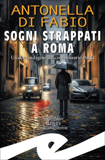 Sogni strappati a Roma. Un'altra indagine del commissario Porta - Antonella Di Fabio - Libro Frilli 2026, Supernoir bross | Libraccio.it
