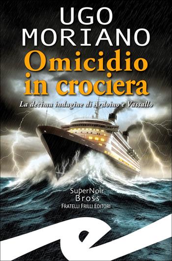 Omicidio in crociera. La decima indagine di Ardoino e Vassallo - Ugo Moriano - Libro Frilli 2025, Supernoir bross | Libraccio.it