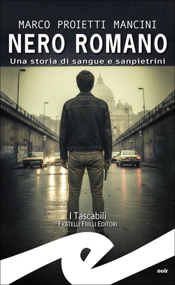Nero romano. Una storia di sangue e sanpietrini - Marco Proietti Mancini - Libro Frilli 2026, Tascabili. Noir | Libraccio.it