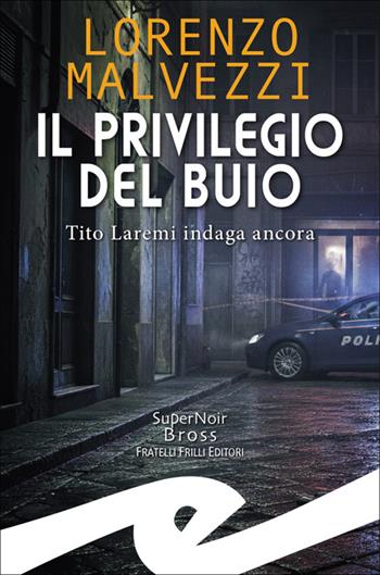 Il privilegio del buio. Tito Laremi indaga ancora - Lorenzo Malvezzi - Libro Frilli 2026, Supernoir bross | Libraccio.it
