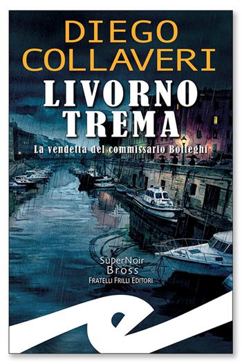 Livorno trema. La vendetta del commissario Botteghi - Diego Collaveri - Libro Frilli 2026, Supernoir bross | Libraccio.it