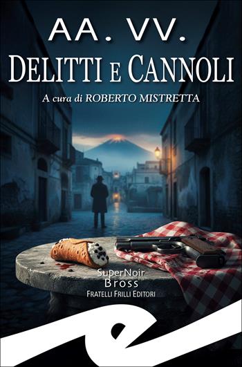 Delitti e cannoli. Racconti ai sapori di Sicilia  - Libro Frilli 2026, Supernoir bross | Libraccio.it