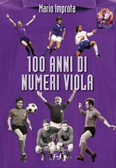100 anni di numeri viola. Formazioni, record, aneddoti, volti, risultati della ACF Fiorentina