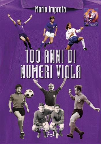 100 anni di numeri viola. Formazioni, record, aneddoti, volti, risultati della ACF Fiorentina - Mario Improta - Libro Frilli 2026 | Libraccio.it