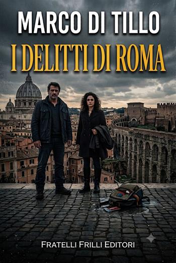 I delitti di Roma - Marco Di Tillo - Libro Frilli 2026, Supernoir bross | Libraccio.it