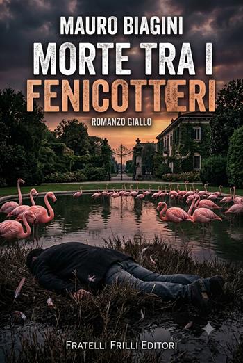 Morte tra i fenicotteri - Mauro Biagini - Libro Frilli 2026, Supernoir bross | Libraccio.it