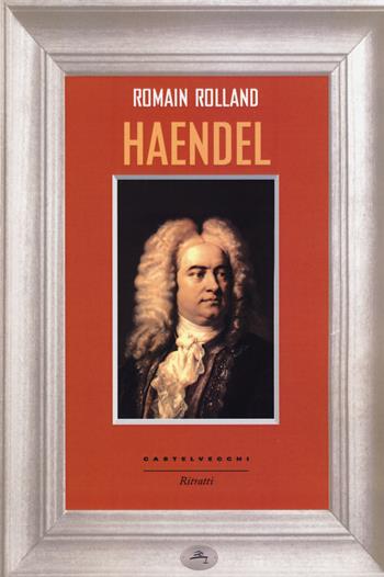Haendel - Romain Rolland - Libro Castelvecchi 2015, Ritratti | Libraccio.it