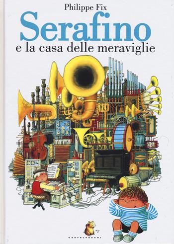 Serafino e la casa delle meraviglie. Ediz. illustrata - Philippe Fix - Libro Castelvecchi 2015, Il segno | Libraccio.it