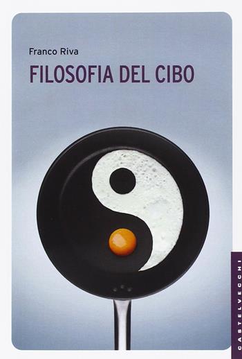 Filosofia del cibo - Franco Riva - Libro Castelvecchi 2015, Le Navi | Libraccio.it