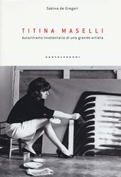 Titina Maselli. Autoritratto involontario di una grande artista