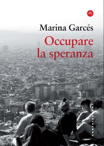 Occupare la speranza - Marina Garcés - Libro Castelvecchi 2024, Frangenti | Libraccio.it