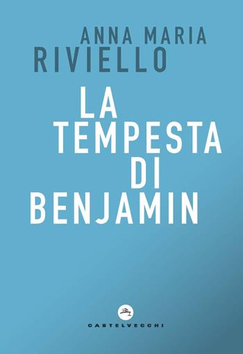 La tempesta di Benjamin - Annamaria Riviello - Libro Castelvecchi 2023, Correnti | Libraccio.it