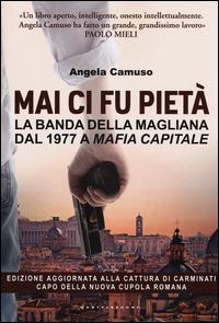 Mai ci fu pietà. La banda della Magliana dal 1977 a Mafia Capitale - Angela Camuso - Libro Castelvecchi 2014, RX | Libraccio.it