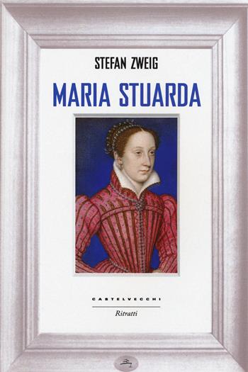 Maria Stuarda - Stefan Zweig - Libro Castelvecchi 2015, Ritratti | Libraccio.it