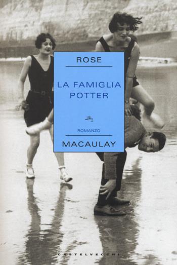 La famiglia Potter - Rose Macaulay - Libro Castelvecchi 2015, Narrativa | Libraccio.it