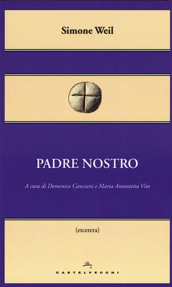 Padre nostro - Simone Weil - Libro Castelvecchi 2015, Etcetera | Libraccio.it