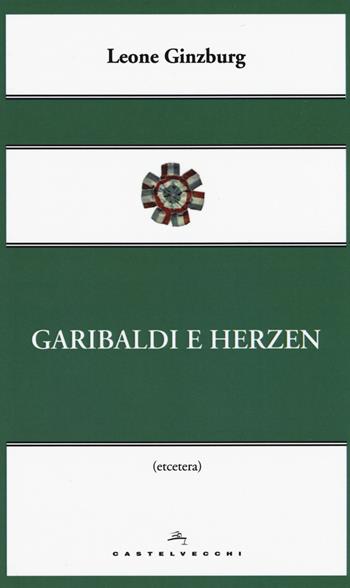 Garibaldi e Herzen - Leone Ginzburg - Libro Castelvecchi 2015, Etcetera | Libraccio.it